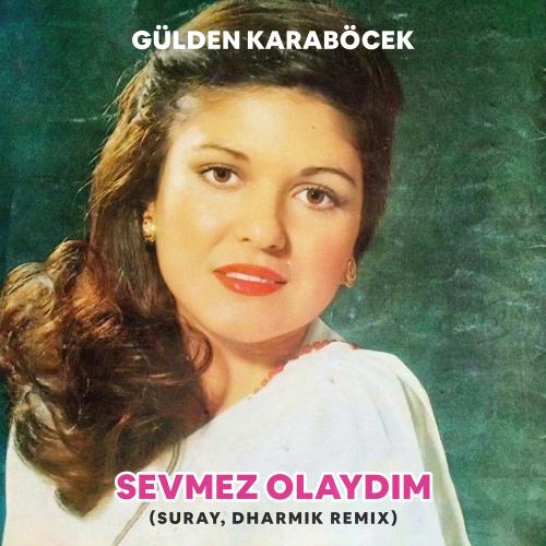 Gülden Karaböcek feat. Suray & DHARMIK - Sevmez Olaydım (Suray, Dharmik Remix)