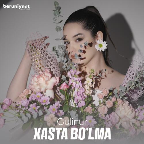 Xasta Bo'lma - Gulinur