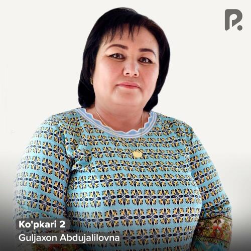 Ko'pkari 2 - Guljaxon Abdujalilovna