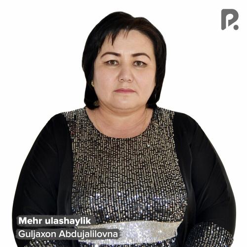 Mehr Ulashaylik - Guljaxon Abdujalilovna