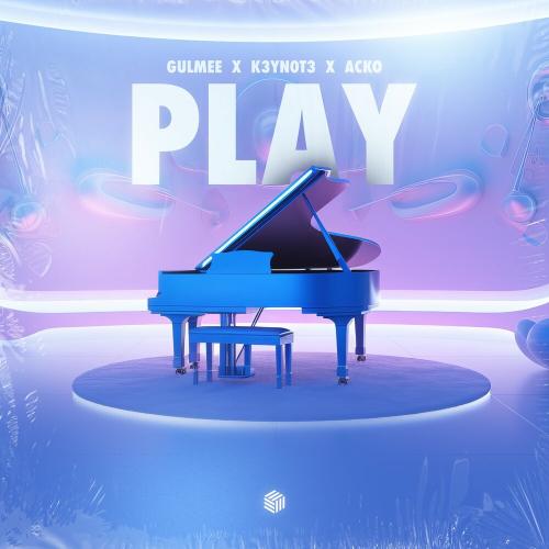 Gulmee, K3YN0T3, Acko - Play