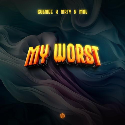 Gulmee, MRTY, Mal - My Worst