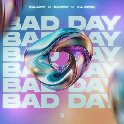 Gulmee, Zusebi, Ka Reem - Bad Day