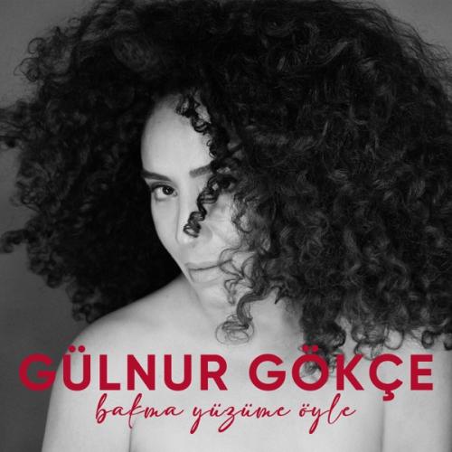 Bakma Yüzüme Öyle - Gülnur Gökçe