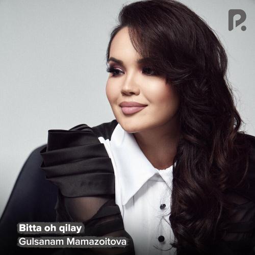 Bitta Oh Qilay - Gulsanam Mamazoitova