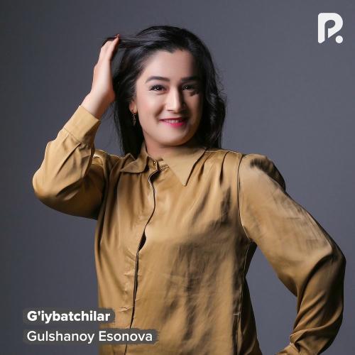 G'iybatchilar - Gulshanoy Esonova