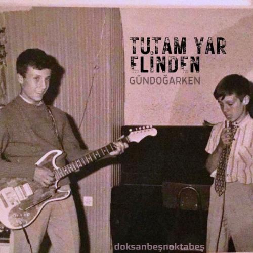 Tutam Yar Elinden - Gündoğarken