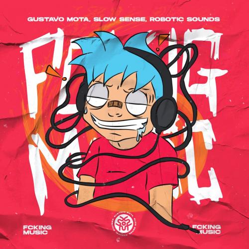 Gustavo Mota, Slow Sense, Robotic Sounds - Fcking Music