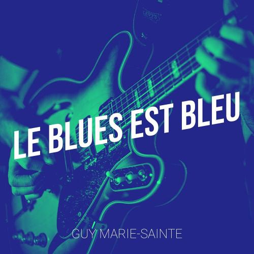 Guy Marie-sainte - Le Blues Est Bleu