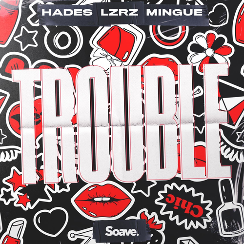 Hades & LZRZ & Mingue - Trouble