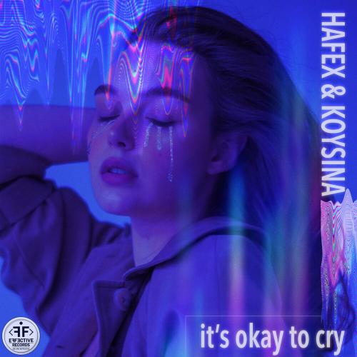 Hafex feat. KOYSINA - It s Okay to Cry