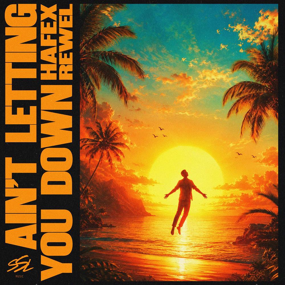 Ain't Letting You Down - Hafex & REWEL