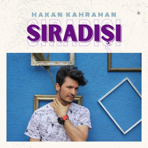 Sıra Dışı - Hakan Kahraman