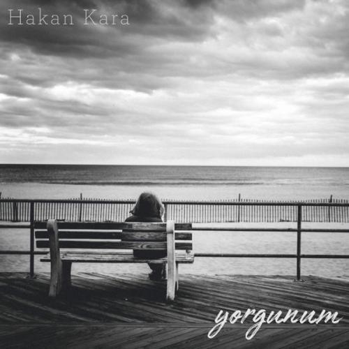 Yorgunum - Hakan Kara