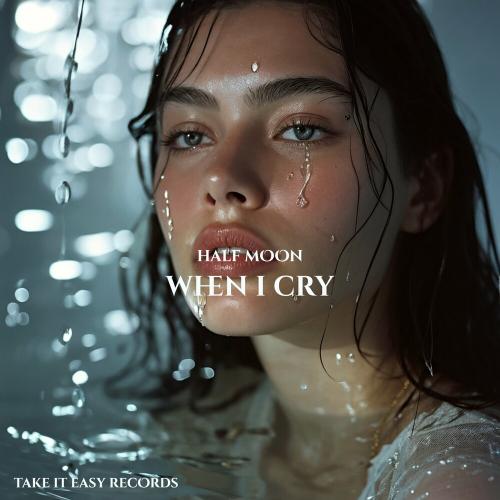 When I Cry - Half Moon