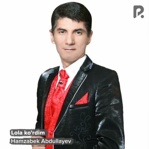 Hamzabek Abdullayev - Lola Ko'rdim