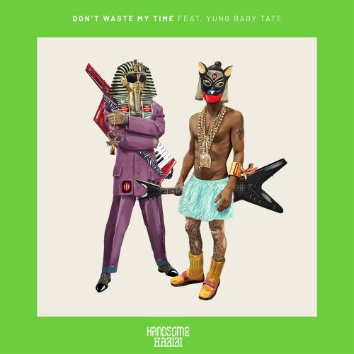 Handsome Habibi - Don't Waste My Time (feat. Yung Baby Tate)