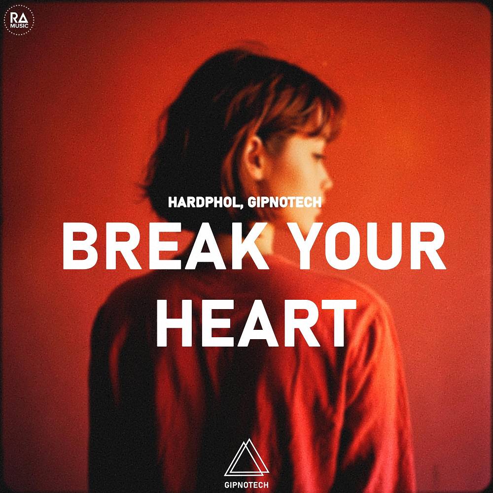 Break Your Heart - Hardphol & GIPNOTECH