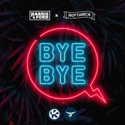 Bye Bye - Harris & Ford & Neptunica