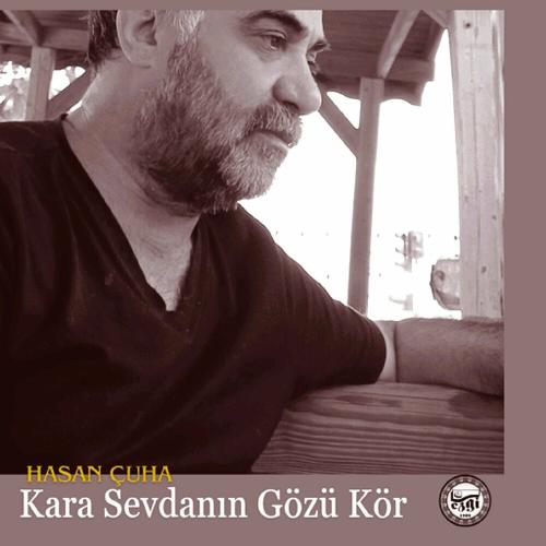 Hasan Çuha - Kara Sevdanın Gözü Kör