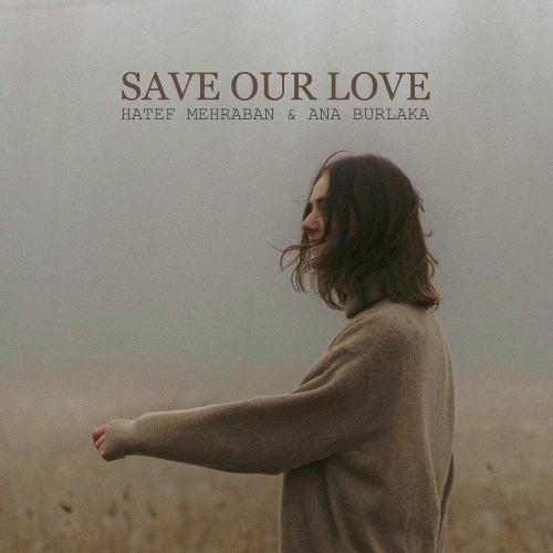 Hatef Mehraban & Ana Burlaka - Save Our Love