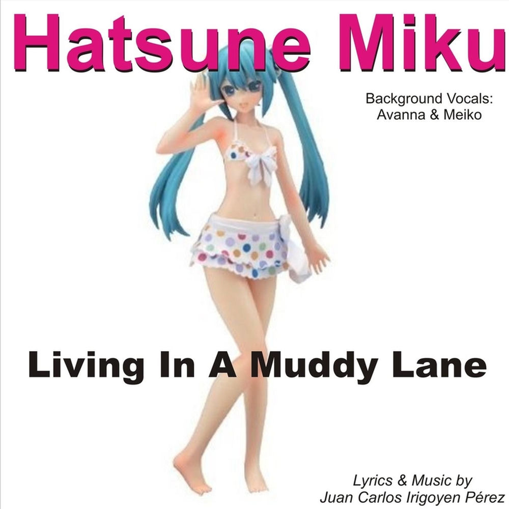 Living In A Muddy Lane - Hatsune Miku