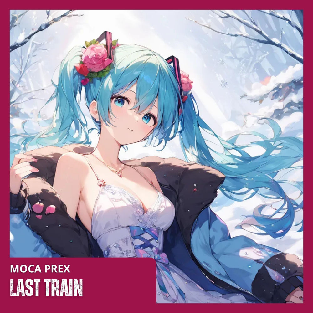 Last Train - Hatsune Miku & Moca Prex