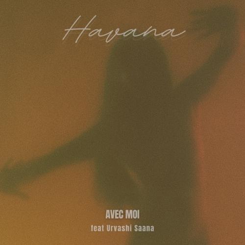 Havana - Avec Moi (feat. Urvashi Saana)