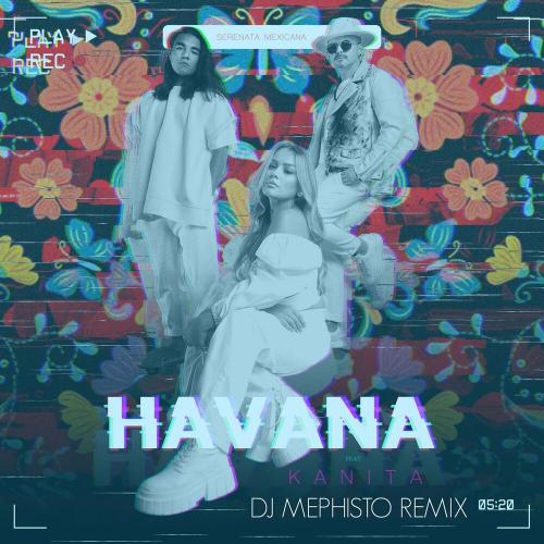 Havana & Kanita - Serenata Mexicana (DJ Mephisto Remix)