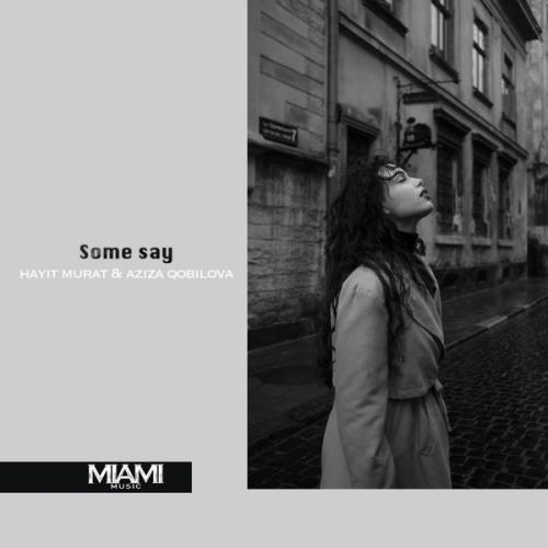 Some Say - Hayit Murat, Aziza Qobilova