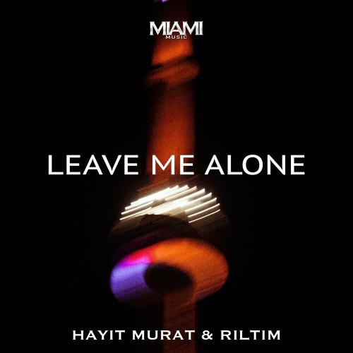 Leave Me Alone - Hayit Murat & RILTIM