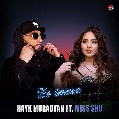 Hayk Muradyan feat. Miss Shu - Es Imaca
