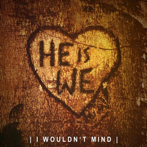 He Is We - I Wouldn't Mind (Sped Up)