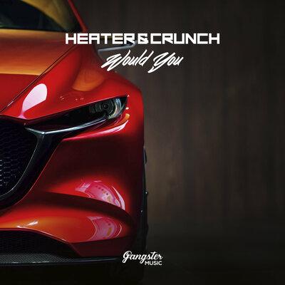 Would You - Heater & Crunch