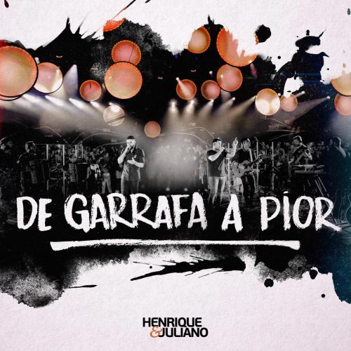 Henrique & Juliano - De Garrafa A Pior (Ao Vivo)
