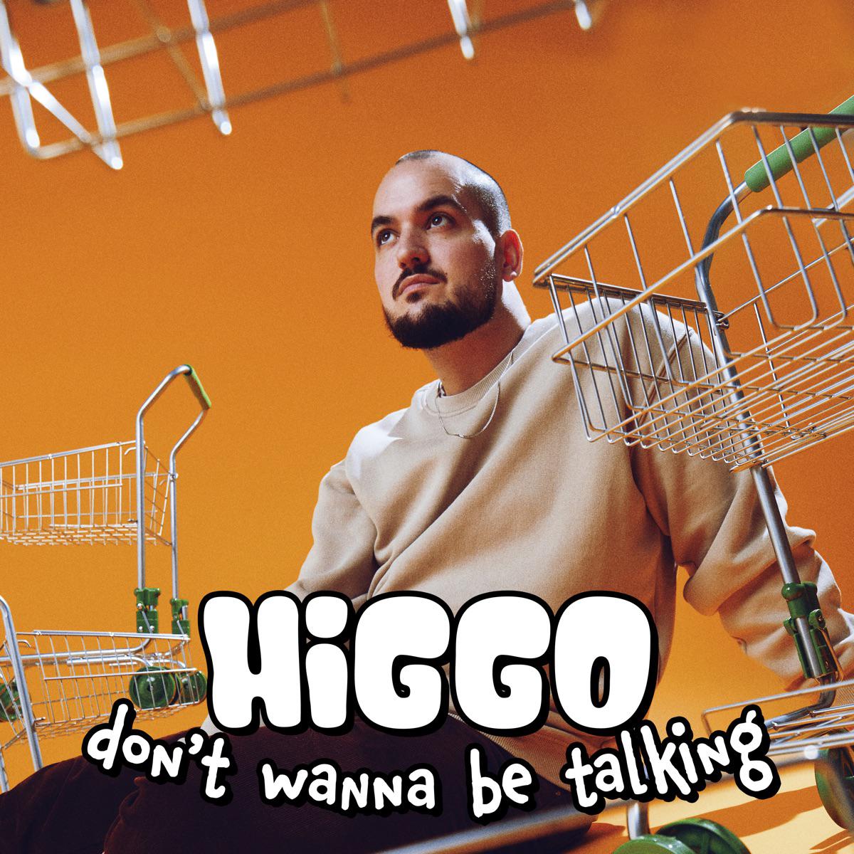 Higgo - Don't Wanna Be Talking