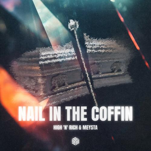High 'n' Rich, MEYSTA - Nail in the Coffin