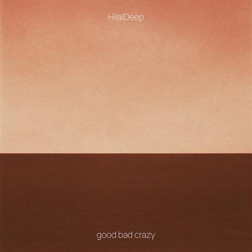 HilalDeep - Good Bad Crazy