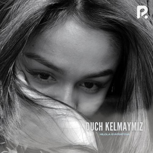 Hilola G'ayratova - Duch kelmaymiz