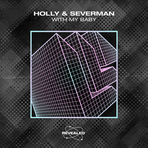 Holly & Severman & Revealed Recordings - With My Baby