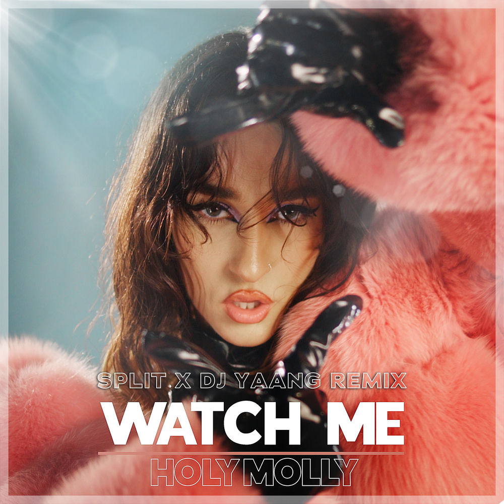 Watch Me (Split & Dj Yaang Remix) (Feat. Dj Yaang & Split) - Holy Molly feat. DJ Yaang & Split