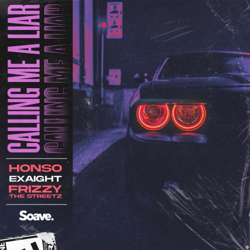 Honso & EXAIGHT & Frizzy The Streetz - Calling Me A Liar