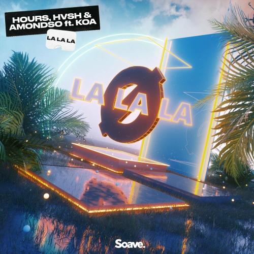 Hours x HVSH x Amondso feat. Koa - La La La