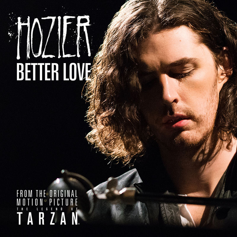 Better Love (From _The Legend Of Tarzan_ Original Motion Picture Soundtrack _ Single Version) - Hozier