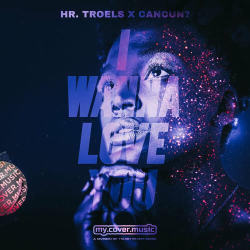 Hr. Troels & Cancun - I Wanna Love You