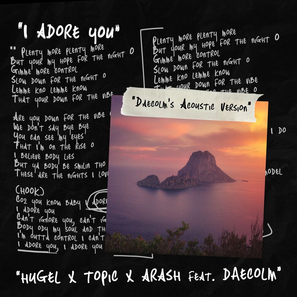 HUGEL, Topic & Arash feat. Daecolm - I Adore You (Daecolm’s Acoustic Version)