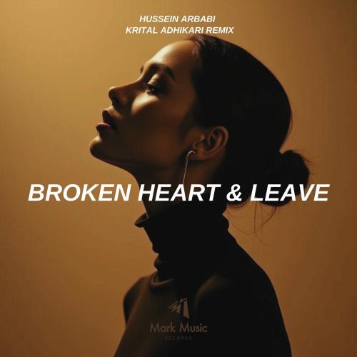 Hussein Arbabi & Krital Adhikari - Broken Heart & Leave (Krital Adhikari Remix)
