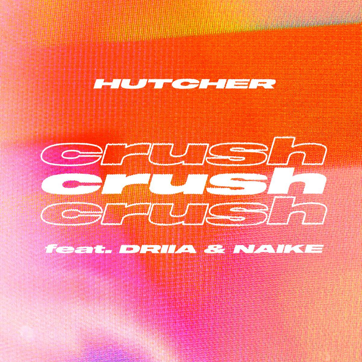 Hutcher - Crush (feat. DRIIA & Naike)