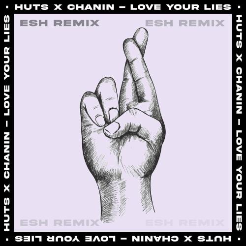 HUTS & Chanin - Love Your Lies (ESH Remix)
