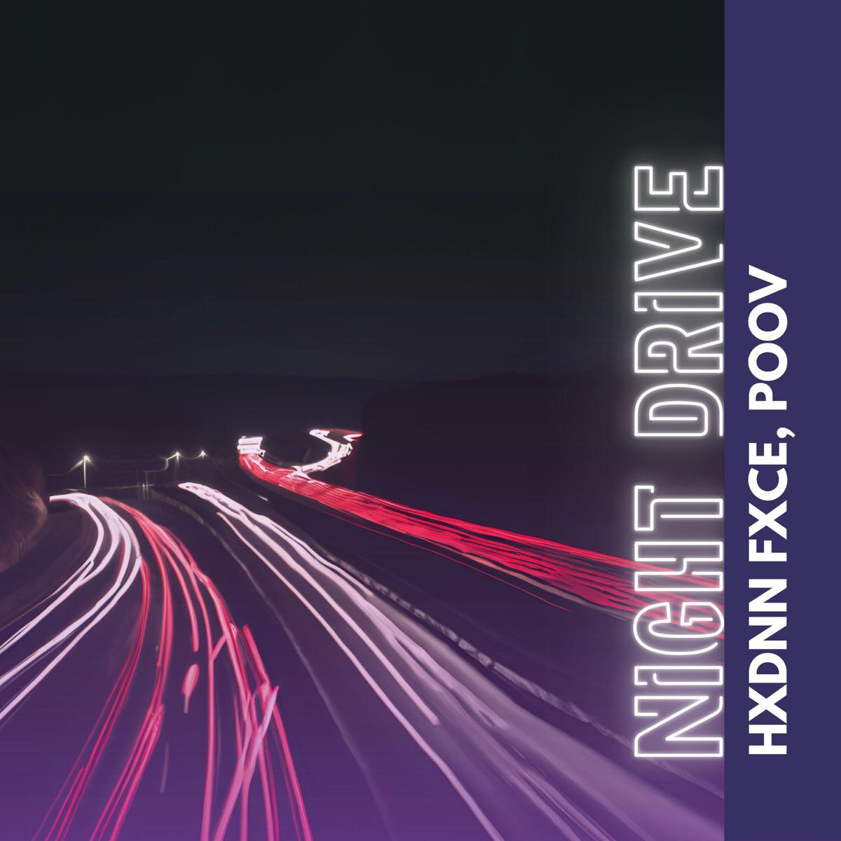 Night Drive - HXDNN FXCE & POOV